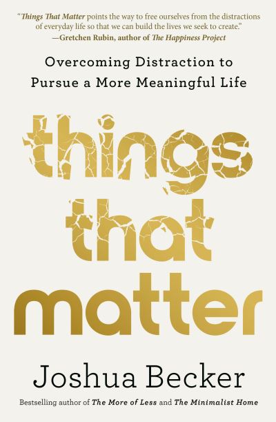 Cover for Joshua Becker · Things That Matter: Overcoming Distraction to Pursue a More Meaningful Life (Hardcover Book) (2022)