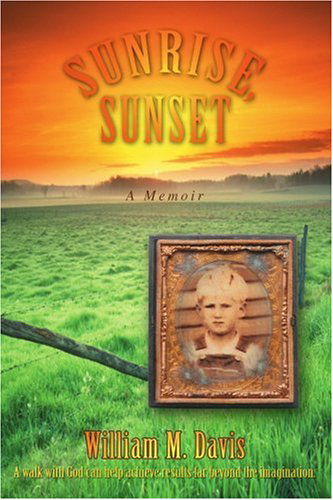 Sunrise, Sunset: a Memoir - William Davis - Books - iUniverse, Inc. - 9780595397976 - September 19, 2006