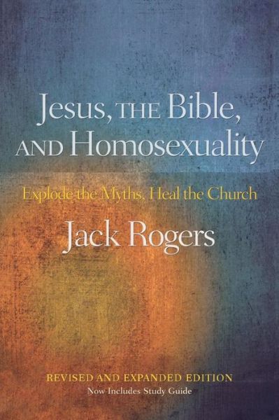 Cover for Jack Rogers · Jesus, the Bible, and Homosexuality: Explode the Myths, Heal the Church (Taschenbuch) [Revised and Expanded edition] (2009)