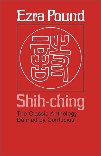 Shih-ching: The Classic Anthology Defined by Confucius - Ezra Pound - Livros - Harvard University Press - 9780674133976 - 1983