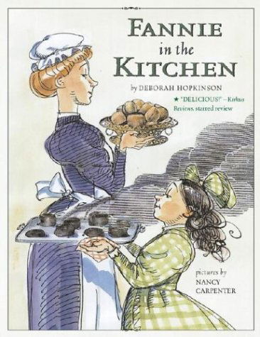 Cover for Deborah Hopkinson · Fannie in the Kitchen: the Whole Story from Soup to Nuts of How Fannie Farmer Invented Recipes with Precise Measurements (Paperback Book) (2004)