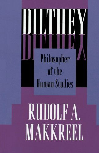 Dilthey: Philosopher of the Human Studies - Rudolf A. Makkreel - Books - Princeton University Press - 9780691020976 - January 3, 1993