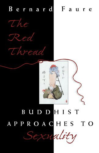 Cover for Bernard Faure · The Red Thread: Buddhist Approaches to Sexuality - Buddhisms: A Princeton University Press Series (Taschenbuch) (1998)