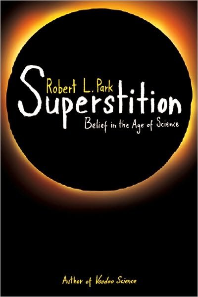 Superstition: Belief in the Age of Science - Robert L. Park - Kirjat - Princeton University Press - 9780691145976 - keskiviikko 21. heinäkuuta 2010
