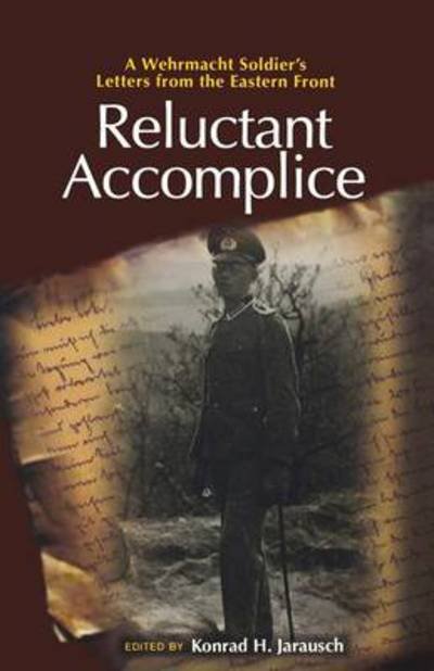 Cover for Jarausch · Reluctant Accomplice: A Wehrmacht Soldier's Letters from the Eastern Front (Paperback Bog) (2014)