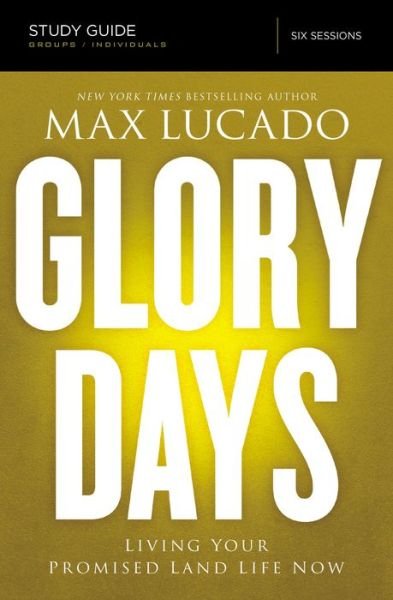 Cover for Max Lucado · Glory Days Bible Study Guide: Living Your Promised Land Life Now (Paperback Bog) (2015)
