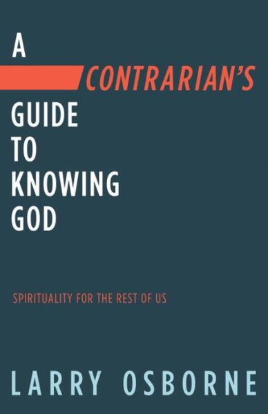 Cover for Larry Osborne · Contrarian's Guide to Knowing God, A: Spiritually for the Rest of Us (Paperback Book) (2018)