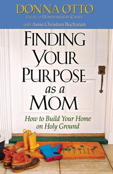 Cover for Donna Otto · Finding Your Purpose As a Mom: How to Build Your Home on Holy Ground (Taschenbuch) (2004)