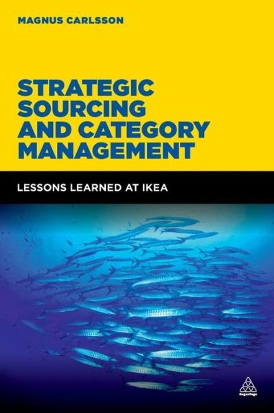 Strategic Sourcing and Category Management: Lessons Learned at IKEA - Magnus Carlsson - Livres - Kogan Page Ltd - 9780749473976 - 28 août 2015