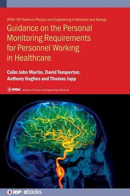 Guidance on the Personal Monitoring Requirements for Personnel Working in Healthcare: IPEM Report 114 - IOP Expanding Physics - Martin, Dr Colin John (University of Glasgow, UK) - Bøger - Institute of Physics Publishing - 9780750321976 - 26. november 2018