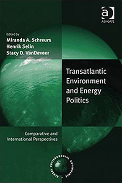 Cover for Henrik Selin · Transatlantic Environment and Energy Politics: Comparative and International Perspectives - Global Environmental Governance (Hardcover Book) [New edition] (2009)