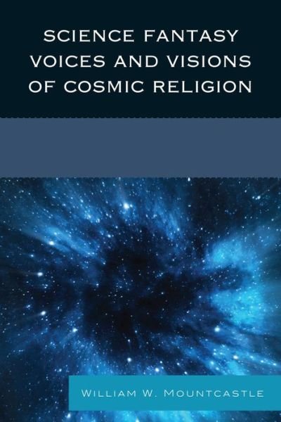 Science Fantasy Voices and Visions of Cosmic Religion - William W. Mountcastle - Books - University Press of America - 9780761802976 - June 23, 1996