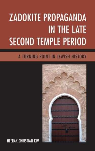 Cover for Heerak Christian Kim · Zadokite Propaganda in the Late Second Temple Period: A Turning Point in Jewish History (Hardcover Book) (2014)