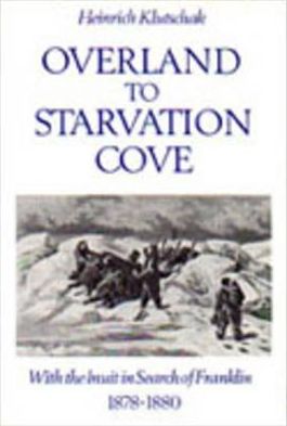 Heinrich Klutschak · Overland to Starvation Cove: With the Inuit in Search of Franklin, 1878-1880 - Heritage (Paperback Book) (1987)