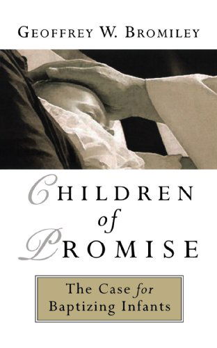 Cover for Mr. Geoffrey W. Bromiley · Children of Promise: the Case for Baptizing Infants (Paperback Book) (1979)
