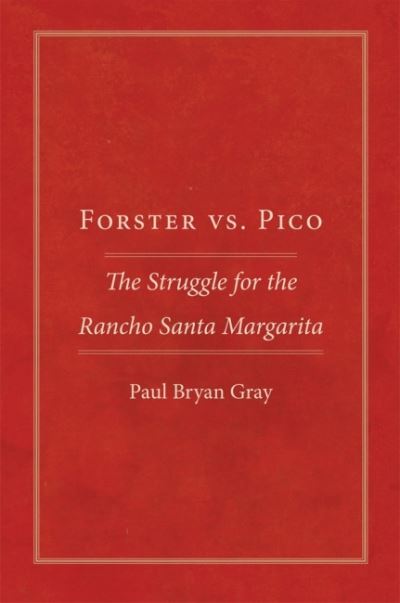 Cover for Paul Bryan Gray · Forster vs. Pico: The Struggle for the Rancho Santa Margarita (Paperback Book) (2022)