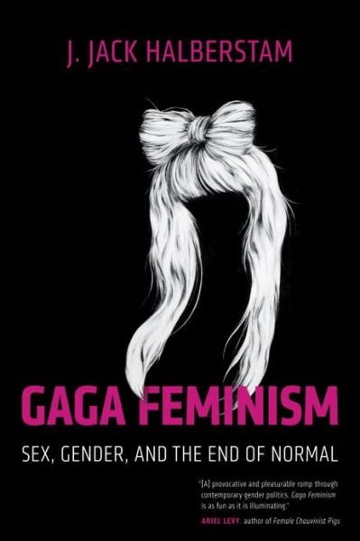 Cover for J. Jack Halberstam · Gaga Feminism: Sex, Gender, and the End of Normal - Queer Ideas / Queer Action (Paperback Bog) (2013)