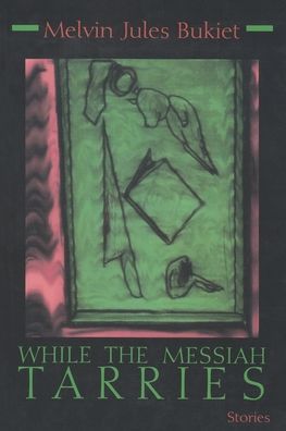 Cover for Melvin Jules Bukiet · While the Messiah Tarries - Library of Modern Jewish Literature (Paperback Book) (1997)