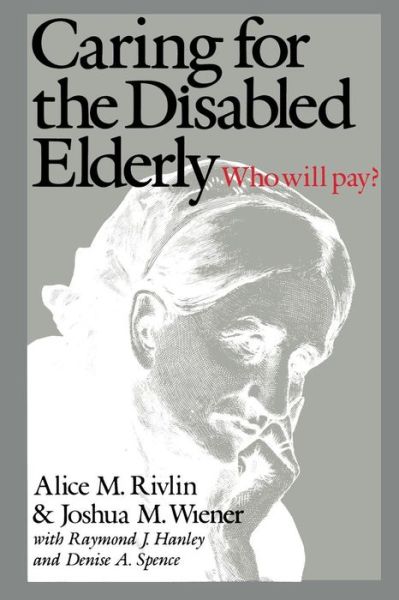 Cover for Alice M. Rivlin · Caring for the Disabled Elderly: Who Will Pay? (Paperback Book) (1988)