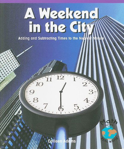 Cover for Colleen Adams · A Weekend in the City: Adding and Subtracting Times to the Nearest Minute (Math for the Real World) (Paperback Book) (2010)