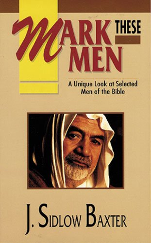 Cover for J. Sidlow Baxter · Mark These Men: a Unique Look at Selected men of the Bible (Paperback Book) (1992)