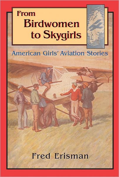 Cover for Fred Erisman · From Birdwomen to Skygirls: American Girls' Aviation Stories (Hardcover Book) (2009)