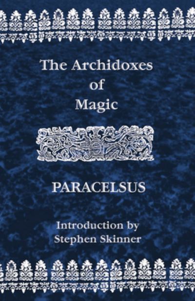 Archidoxes of Magic - Theophrastus Paracelsus - Books - Hays (Nicolas) Ltd ,U.S. - 9780892540976 - December 1, 2004