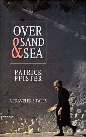 Cover for Patrick Pfister · Over Sand and Sea: a Traveler's Tales (Hardcover Book) (2005)