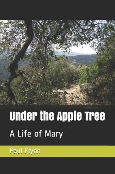 Under the Apple Tree A Life of Mary - Paul Flynn - Kirjat - independently published - 9780953917976 - tiistai 4. syyskuuta 2018