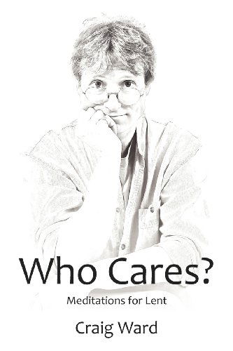 Craig Ward · WHO CARES? Meditations for Lent (Paperback Book) (2012)