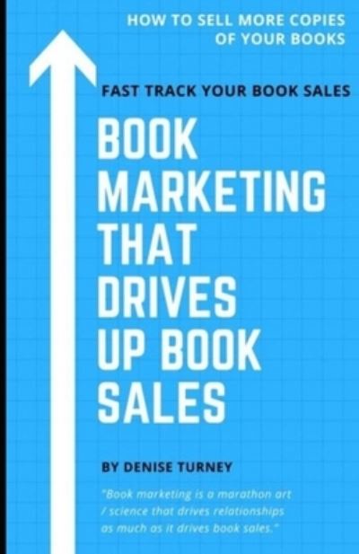 Cover for Denise Turney · Book Marketing That Drives Up Book Sales : Sell via Bookstores, Book Tours, Radio, Exchanges &amp; More (Pocketbok) (2021)