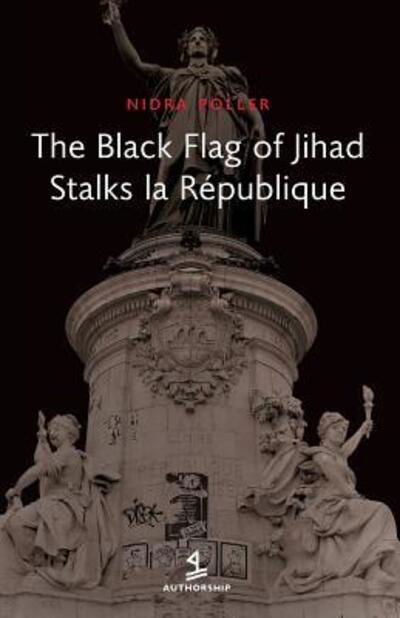 The Black Flag of Jihad Stalks La Republique - Nidra Poller - Książki - authorship intl - 9780988711976 - 18 listopada 2015