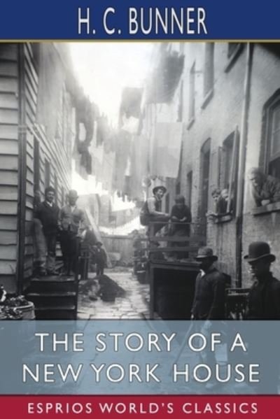 Cover for H C Bunner · The Story of a New York House (Esprios Classics) (Paperback Bog) (2024)
