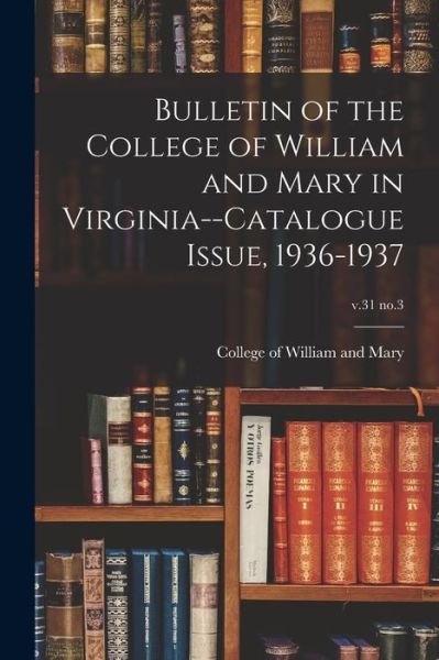 Cover for College of William and Mary · Bulletin of the College of William and Mary in Virginia--Catalogue Issue, 1936-1937; v.31 no.3 (Taschenbuch) (2021)