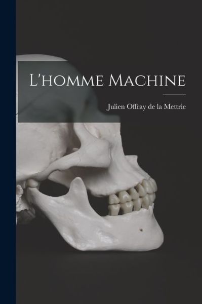 Homme Machine - Julien Offray de La Mettrie - Books - Creative Media Partners, LLC - 9781015430976 - October 26, 2022