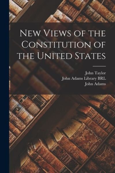 Cover for John Taylor · New Views of the Constitution of the United States (Bog) (2022)