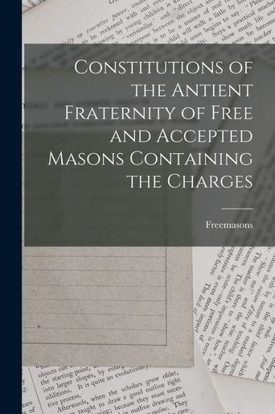 Cover for Freemasons · Constitutions of the Antient Fraternity of Free and Accepted Masons Containing the Charges (Bok) (2022)