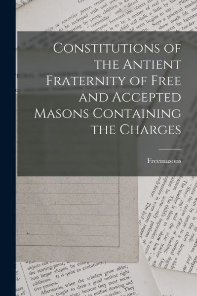 Constitutions of the Antient Fraternity of Free and Accepted Masons Containing the Charges - Freemasons - Books - Creative Media Partners, LLC - 9781015807976 - October 27, 2022