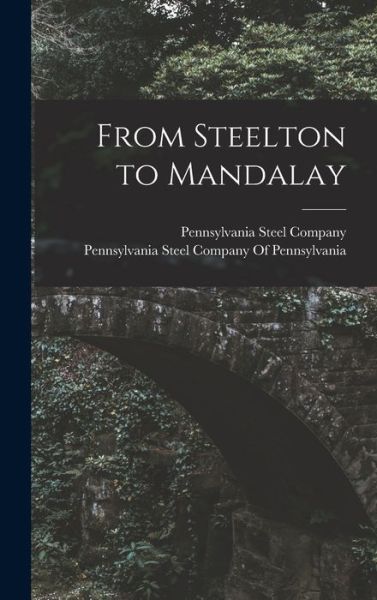 Cover for Pennsylvania Steel Company · From Steelton to Mandalay (Book) (2022)