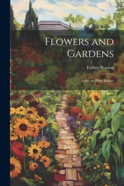 Cover for Forbes Watson · Flowers and Gardens (Book) (2023)