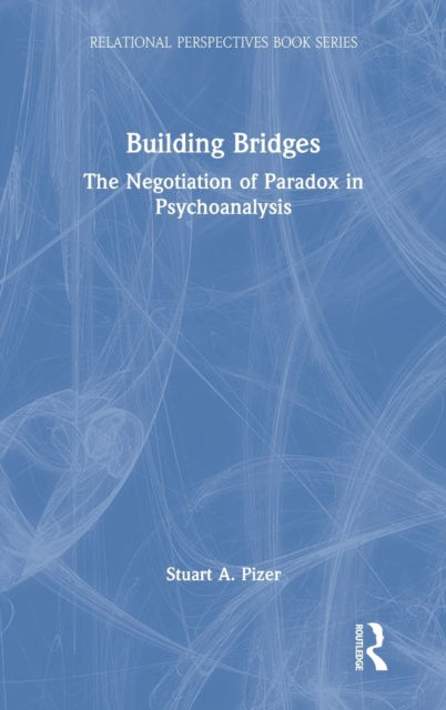 Cover for Stuart A. Pizer · Building Bridges: The Negotiation of Paradox in Psychoanalysis - Relational Perspectives Book Series (Gebundenes Buch) (2021)