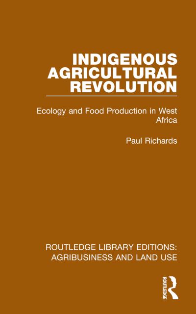 Cover for Paul Richards · Indigenous Agricultural Revolution : Ecology and Food Production in West Africa (Gebundenes Buch) (2023)