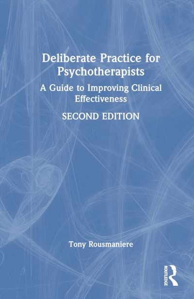 Cover for Rousmaniere, Tony (Member of the Clinical Psychology faculty University of Washington, Seattle, USA) · Deliberate Practice for Psychotherapists: A Guide to Improving Clinical Effectiveness (Hardcover Book) (2024)