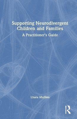 Cover for Lhara Mullins · Supporting Neurodivergent Children and Families: A Practitioner's Guide (Gebundenes Buch) (2024)