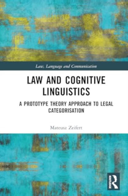 Cover for Mateusz Zeifert · Law and Cognitive Linguistics: A Prototype Theory Approach to Legal Categorisation - Law, Language and Communication (Hardcover Book) (2024)