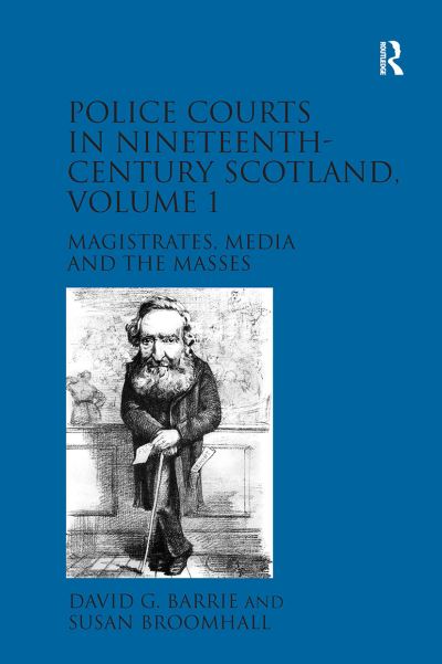 David G. Barrie · Police Courts in Nineteenth-Century Scotland, Volume 1: Magistrates, Media and the Masses (Paperback Book) (2024)