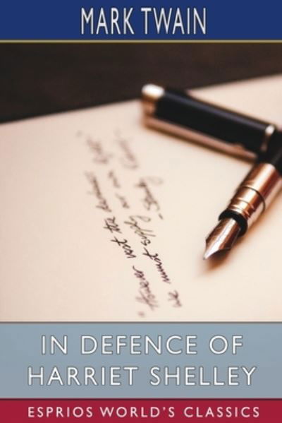 In Defence of Harriet Shelley - Mark Twain - Books - Blurb - 9781034985976 - August 23, 2024