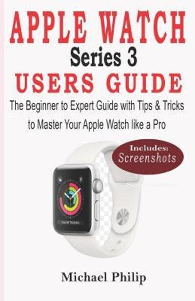 Cover for Michael Philip · Apple Watch Series 3 Users Guide (Paperback Book) (2019)