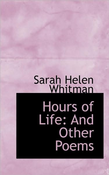 Cover for Sarah Helen Whitman · Hours of Life: and Other Poems (Paperback Book) (2009)