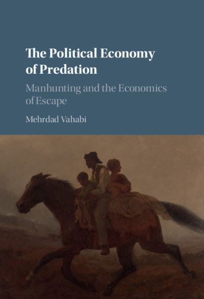 Cover for Mehrdad Vahabi · The Political Economy of Predation: Manhunting and the Economics of Escape (Hardcover Book) (2015)